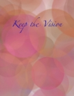 Keep the Vision : A 90-Day Planner & Daily Goal Setting Journal - Book