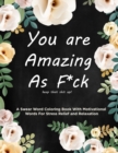 Swear Word Coloring Book : You are Amazing As Fuck: Motivational Swear Words For Stress Relief and Relaxation - Book