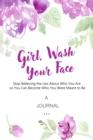A Journal Girl, Wash Your Face : Stop Believing the Lies About Who You Are so You Can Become Who You Were Meant to Be: (A Gratitude and Goal Journal) - Book