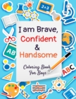 I Am Brave, Confident & Handsome : A Coloring Book For Boys - Book