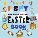 I Spy Easter Book : A Fun Easter Activity Book for Preschoolers & Toddlers - Interactive Guessing Game Picture Book for 2-5 Year Olds - Best Easter Gift For Kids - Book