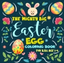 The Mighty Big Easter Egg Coloring Book for Kids Ages 1-4 : Coloring Book For Toddlers and Preschoolers - Book
