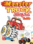 Monster Truck Activity Book for Kids Ages 4-8 : A Fun Kid Workbook Game For Learning, Coloring, Dot To Dot, Mazes, Word Search and More! ( A Fun Activity Book For Kids) - Book