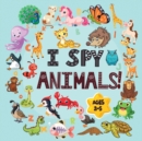 I Spy Animals Book Ages 2-5 : A Fun I spy and Guessing Game for kids age 2-5 Year Olds Featuring over 100 Cute Animal images for Kids, Toddler and Preschool ( I spy book gifts) - Book