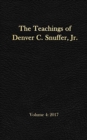 The Teachings of Denver C. Snuffer, Jr. Volume 4 : 2017: Reader's Edition Hardback, 6 x 9 in. - Book