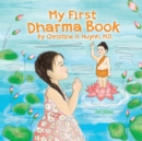 My First Dharma Book : A Children's Book on The Five Precepts and Five Mindfulness Trainings In Buddhism. Teaching Kids The Moral Foundation To Succeed In Life. - Book