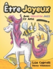 Etre Joyeux Avec Unicorne Jazz Et Amis : Unicorne Jazz - Book