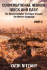 Conversational Hebrew Quick and Easy - PART II : The Most Innovative and Revolutionary Technique to Learn the Hebrew Language. - Book