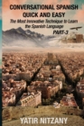 Conversational Spanish Quick and Easy - PART III : The Most Innovative Technique To Learn the Spanish Language - Book