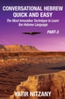 Conversational Hebrew Quick and Easy - PART III : The Most Innovative and Revolutionary Technique to Learn the Hebrew Language - Book