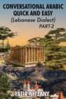 Conversational Arabic Quick and Easy - Lebanese Dialect - PART 2 : Lebanese Dialect - PART 2 - Book