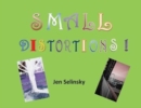 Small Distortions : A Coffee Table Book by Jen Selinsky - Book