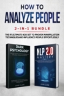 How to Analyze People 2-in-1 Bundle : NLP 2.0 Mastery + Dark Psychology - The #1 Ultimate Box Set to Proven Manipulation Techniques and Influence People Effortlessly - Book