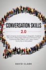 Conversation Skills 2.0 : Talk to Anyone and Develop A Magnetic Charisma: Discover Cutting Edge Methods to Enhance Your Communication Skills in Just 7 days, Even if You're Shy or Introverted - Book
