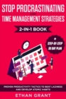 Stop Procrastinating and Time Management Strategies 2-in-1 Book : Proven Productivity Tactics to Beat Laziness and Develop Atomic Habits + Step-by-Step 30 Day Plan - Book