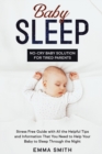 Baby Sleep : NO-CRY BABY SOLUTION FOR TIRED PARENTS: Stress Free Guide With All Helpful Tips And Information That You Need To Help Your Baby To Sleep Through The Night - Book