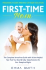 First-Time Mom : PREGNANCY GUIDE AND NO-CRY BABY SOLUTION: The complete stress free guide with all the helpful tips that you need & baby sleep solution for your sleepless nights - Book