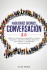 Habilidades sociales conversacion 2.0 : Habla con cualquiera y desarrolla un carisma magnetico: Descubre metodos disrputivos para mejorar tus habilidades de comunicacion - Book