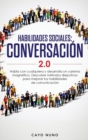 Habilidades sociales conversaci?n 2.0 : Habla con cualquiera y desarrolla un carisma magn?tico: Descubre m?todos disrputivos para mejorar tus habilidades de comunicaci?n - Book