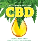The Complete Guide To Cbd : Everything There is to Know About the Healing Powers of Cannabis - Book