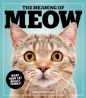 The Meaning Of Meow : What Your Cat Really Thinks! - Book
