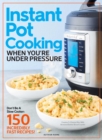 Instant Pot Cooking When You're Under Pressure : Don't Be A Slow Cooker: 150 Incredibly Fast Recipes! - Book