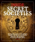 Inside Secret Societies : Behind the Scenes of the Knights Templar, the Order of Assassins, Opus Dei, the Illuminati, Freemasons, & Many More - Book