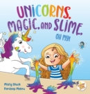 Unicorns, Magic, and Slime, Oh My! - Book