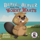 Brave the Beaver Has the Worry Warts - Book