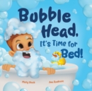 Bubble Head, It's Time for Bed! : A fun way to learn days of the week, hygiene, and a bedtime routine. Ages 4-7. - Book