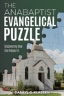The Anabaptist Evangelical Puzzle : Discovering How the Pieces Fit - eBook