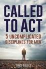 Called to Act : 5 Uncomplicated Disciplines for Men - Book
