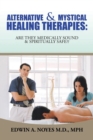 Alternative & Mystical Healing Therapies : Are They Medically Sound & Spiritually Safe - Book