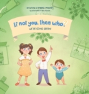 We're Going Green! Book 4 in the If Not You, Then Who? series that shows kids 4-10 how ideas become useful inventions (8x8 Print on Demand Hard Cover) - Book