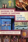 Savoring the Camino de Santiago : It's the Pilgrimage, Not the Hike - Book