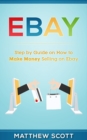Ebay : Step by Step Guide on How to Make Money Selling on eBay - Book