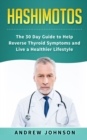 Hashimotos : The 30 Day Guide to Help Reverse Thyroid Symptoms and Live a Healthier Lifestyle - Book