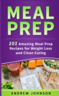 Meal Prep : 101 Amazing Meal Prep Recipes for Weight Loss and Clean Eating - Book