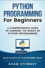 Python Programming Python Programming for Beginners : A Comprehensive Guide to Learnings the Basics of Python Programming - Book