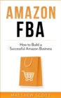 Amazon FBA : How to Build a Successful Amazon Business - Book