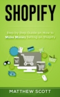 Shopify : Step by Step Guide on How to Make Money Selling on Shopify - Book