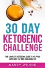 30 Day Ketogenic Challenge : The Complete Ketogenic Guide to Help You Lose Weight and Burn Body Fat - Book