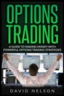 Options Trading : A Guide to Making Money with Powerful Options Trading Strategies - Book