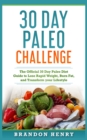 30 Day Paleo Challenge : The Official 30 Day Paleo Diet Guide to lose Rapid Weight, Burn Fat, and Transform your Lifestyle - Book