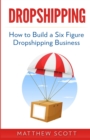 Dropshipping : How to Build a Six Figure Dropshipping Business - Book