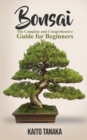 Bonsai : The Complete and Comprehensive Guide for Beginners - Book