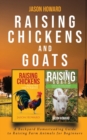 Raising Chickens and Goats : A Backyard Homesteading Guide to Raising Farm Animals for Beginners By Jason - Book