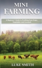 Mini Farming : A Beginner's Guide to Profiting from Crops, Vegetables and Livestock - Book
