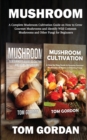 Mushroom : A Complete Mushroom Cultivation Guide on How to Grow Gourmet Mushrooms and Identify Wild Common Mushrooms and Other Fungi for Beginners - Book
