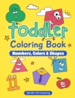 Toddler Coloring Book : Numbers, Colors, Shapes: Early Learning Activity Book for Kids Ages 3-5 - Book